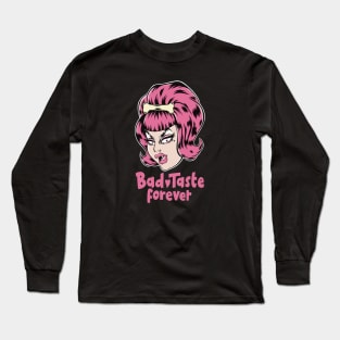 Bad Taste Forever Long Sleeve T-Shirt